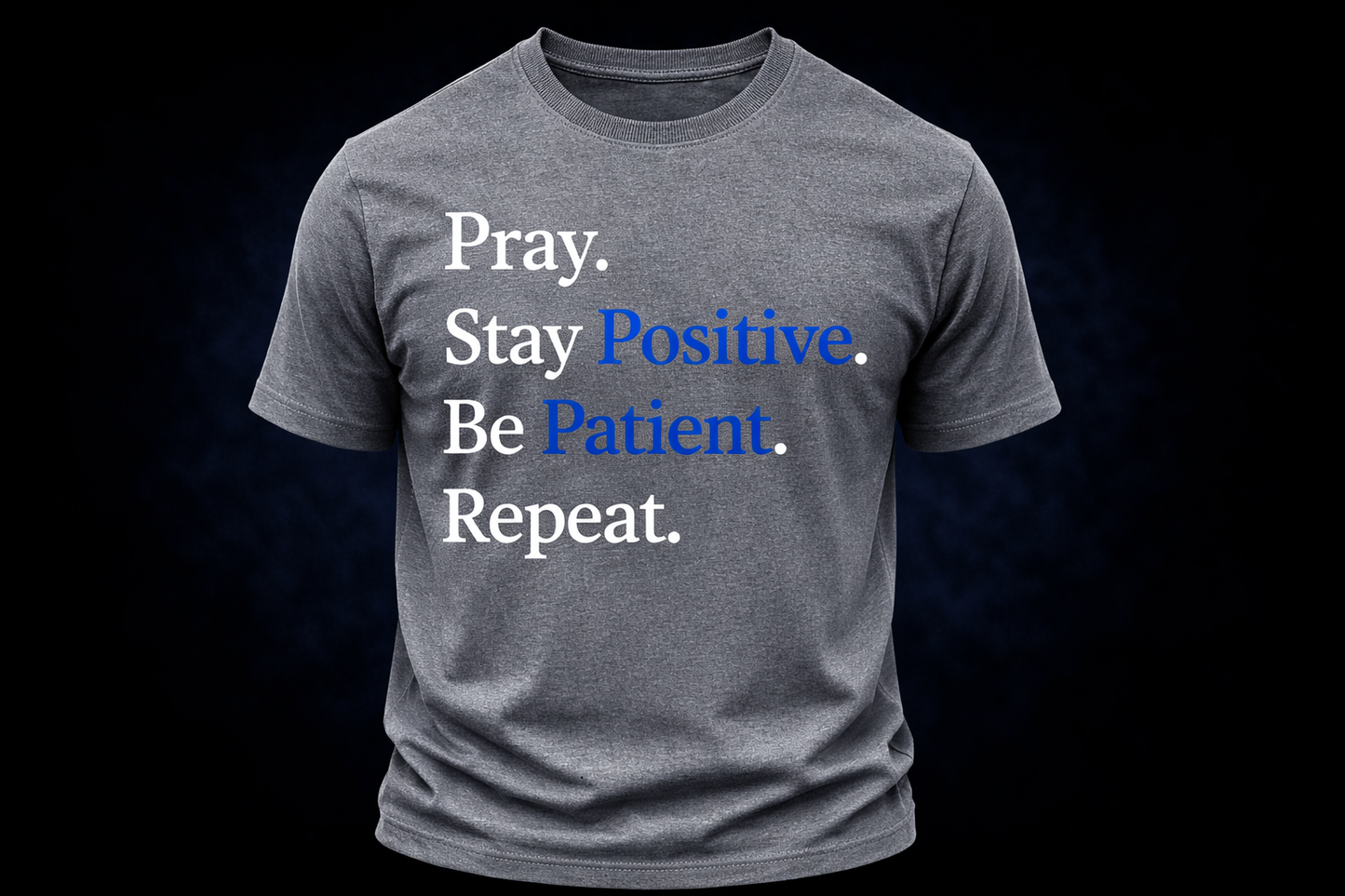PRAY. STAY POSITIVE. BE PATIENT. REPEAT.