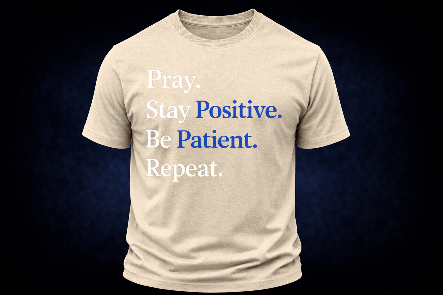 PRAY. STAY POSITIVE. BE PATIENT. REPEAT.